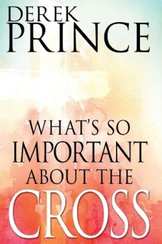 Cover of What's So Important about the Cross?