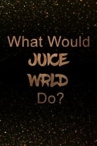 Cover of What Would Juice Wrld Do?