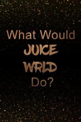 Book cover for What Would Juice Wrld Do?