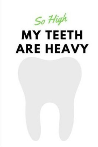 Cover of So High my Teeth are Heavy