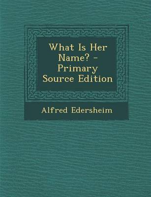 Book cover for What Is Her Name? - Primary Source Edition