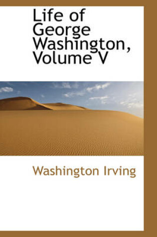 Cover of Life of George Washington, Volume V