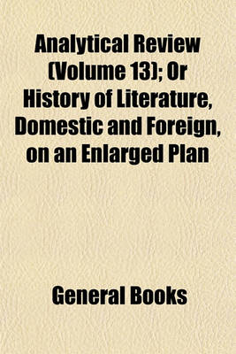 Book cover for Analytical Review (Volume 13); Or History of Literature, Domestic and Foreign, on an Enlarged Plan