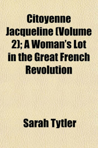 Cover of Citoyenne Jacqueline (Volume 2); A Woman's Lot in the Great French Revolution