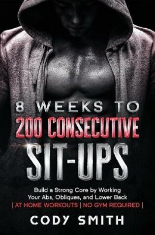 Cover of 8 Weeks to 200 Consecutive Sit-ups