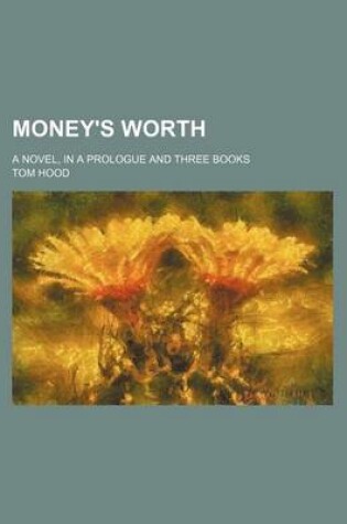 Cover of Money's Worth (Volume 2); A Novel, in a Prologue and Three Books