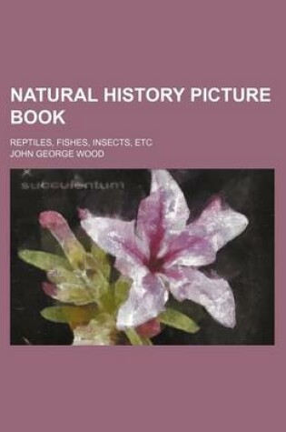 Cover of Natural History Picture Book; Reptiles, Fishes, Insects, Etc