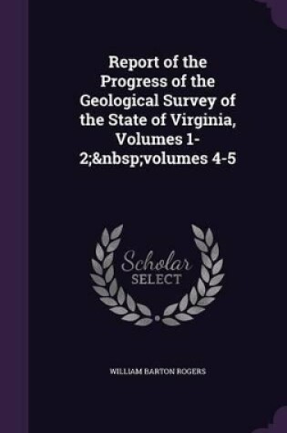 Cover of Report of the Progress of the Geological Survey of the State of Virginia, Volumes 1-2; volumes 4-5