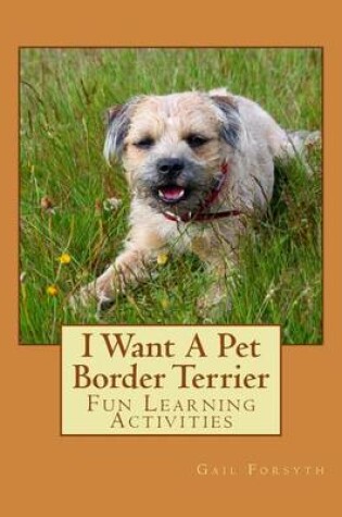 Cover of I Want A Pet Border Terrier