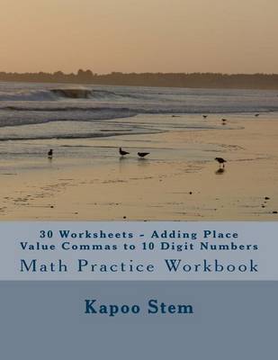 Book cover for 30 Worksheets - Adding Place Value Commas to 10 Digit Numbers