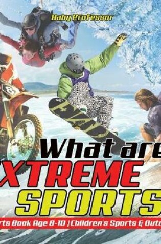 Cover of What are Extreme Sports? Sports Book Age 8-10 Children's Sports & Outdoors