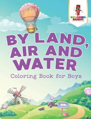 Book cover for By Land, Air and Water