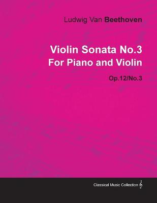 Book cover for Violin Sonata No.3 By Ludwig Van Beethoven For Piano and Violin (1798) Op.12/No.3