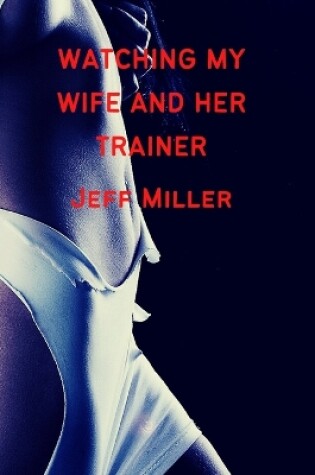 Cover of Watching My Wife And Her Trainer