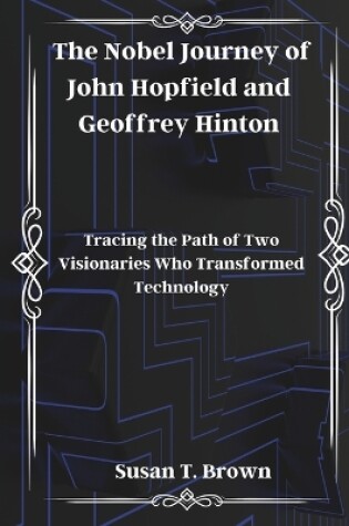 Cover of The Nobel Journey of John Hopfield and Geoffrey Hinton