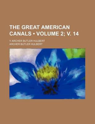 Book cover for The Great American Canals (Volume 2; V. 14); Y Archer Butler Hulbert