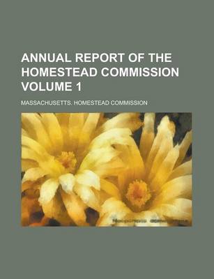 Book cover for Annual Report of the Homestead Commission Volume 1