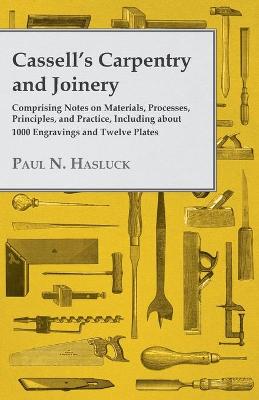 Book cover for Cassell's Carpentry and Joinery - Comprising Notes on Materials, Processes, Principles, and Practice, Including About 1000 Engravings and Twelve Plates