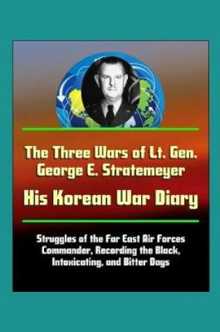 Cover of The Three Wars of Lt. Gen. George E. Stratemeyer