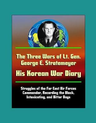 Book cover for The Three Wars of Lt. Gen. George E. Stratemeyer
