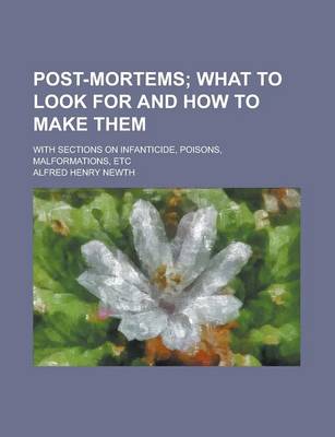 Book cover for Post-Mortems; With Sections on Infanticide, Poisons, Malformations, Etc