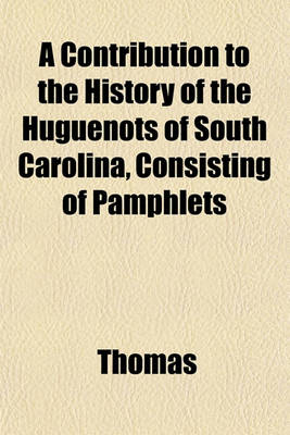 Book cover for A Contribution to the History of the Huguenots of South Carolina, Consisting of Pamphlets