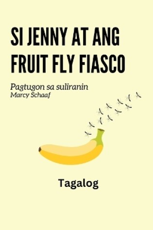 Cover of Si Jenny at ang fruit fly fiasco (Tagalog) Jenny and the Fruit Fly Fiasco