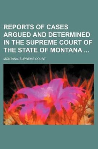 Cover of Reports of Cases Argued and Determined in the Supreme Court of the State of Montana (Volume 20)