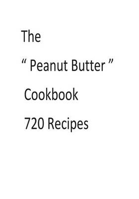 Book cover for The ? Peanut Butter ? Cookbook 720 Recipes