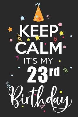 Book cover for Keep Calm It's My 23rd Birthday