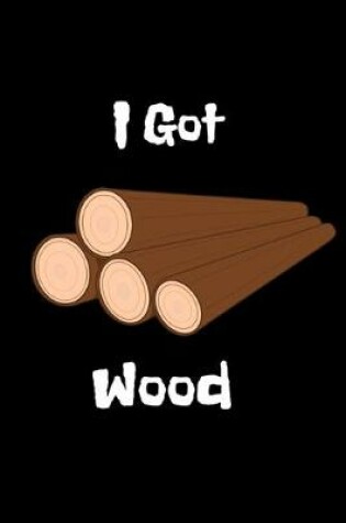 Cover of I got wood