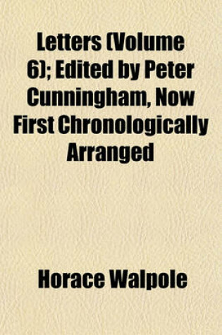Cover of Letters (Volume 6); Edited by Peter Cunningham, Now First Chronologically Arranged