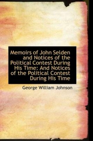 Cover of Memoirs of John Selden and Notices of the Political Contest During His Time