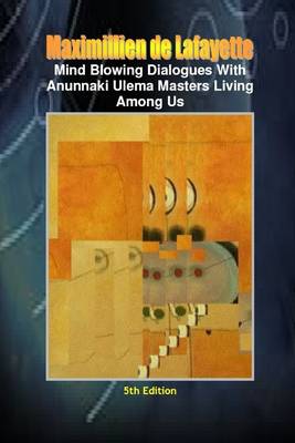 Book cover for Mind Blowing Dialogues with Anunnaki Ulema Masters Living Among Us: 5th Edition