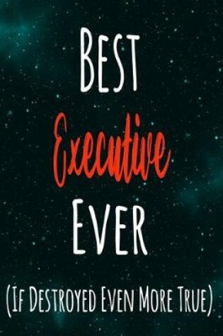 Cover of Best Executive Ever (If Destroyed Even More True)