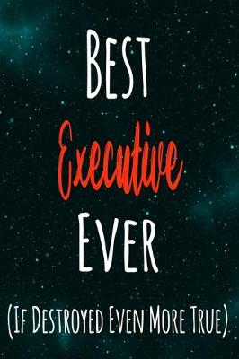 Book cover for Best Executive Ever (If Destroyed Even More True)