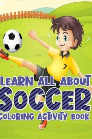 Cover of Learn All About Soccer Coloring Activity Book