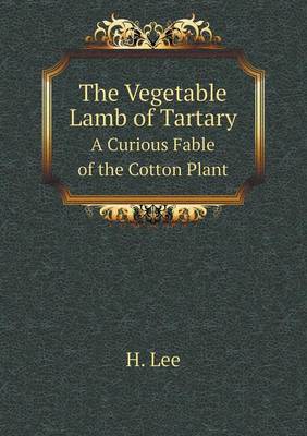 Book cover for The Vegetable Lamb of Tartary A Curious Fable of the Cotton Plant