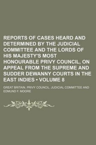 Cover of Reports of Cases Heard and Determined by the Judicial Committee and the Lords of His Majesty's Most Honourable Privy Council, on Appeal from the Supre