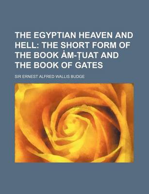 Book cover for The Egyptian Heaven and Hell; The Short Form of the Book M- Uat and the Book of Gates