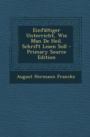 Cover of Einfaltiger Unterricht, Wie Man de Heil. Schrift Lesen Soll