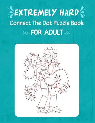 Book cover for Extremely Hard Connect The Dot Puzzle Book For Adult