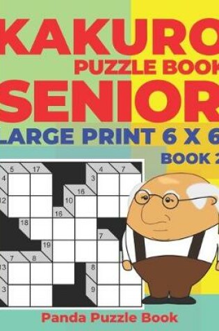 Cover of Kakuro Puzzle Book Senior - Large Print 6 x 6 - Book 2