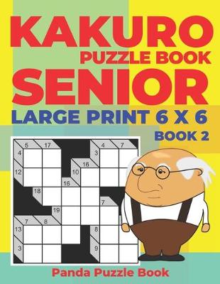 Cover of Kakuro Puzzle Book Senior - Large Print 6 x 6 - Book 2