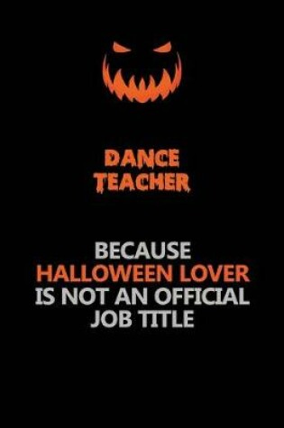 Cover of dance teacher Because Halloween Lover Is Not An Official Job Title