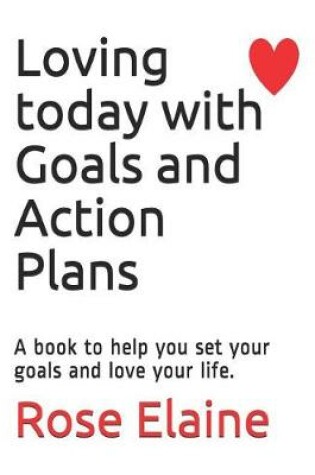 Cover of Loving Today with Goals and Action Plans