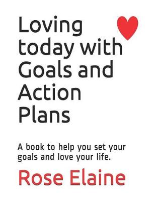 Book cover for Loving Today with Goals and Action Plans