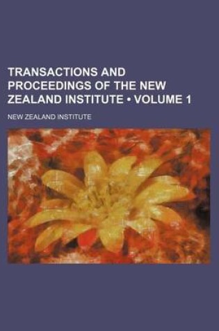 Cover of Transactions and Proceedings of the New Zealand Institute (Volume 1)