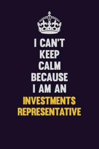 Cover of I can't Keep Calm Because I Am An Investments Representative