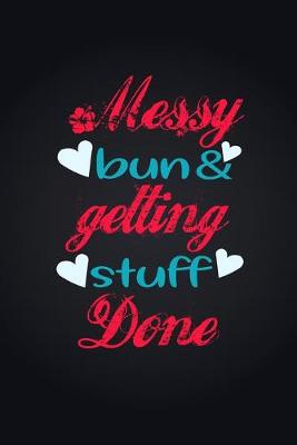 Book cover for Messy Bun & Getting Stuff Done. Notebook For Women and Girls